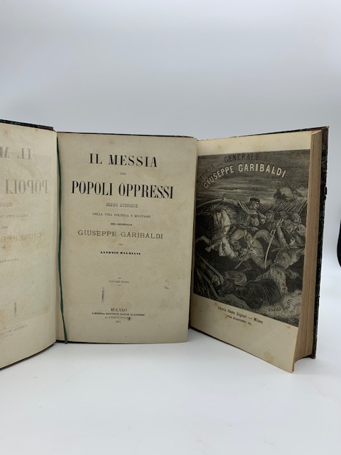 Il messia dei popoli oppressi. Scene storiche della vita politica e militare del generale Giuseppe Garibaldi... Volume primo ( - secondo)